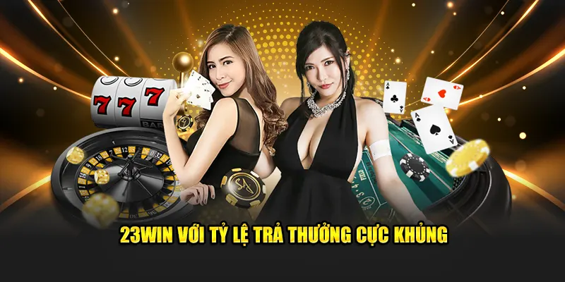 Tỷ lệ trả thưởng cực khủng từ doanh nghiệp giải trí 23win app