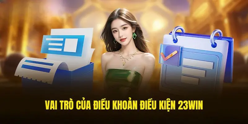 Điều khoản và điều kiện đóng vai trò quan trọng tại 23win