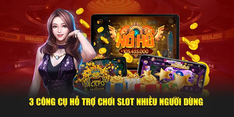 3 công cụ hỗ trợ chơi slot nhiều người dùng