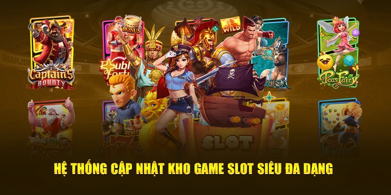 Hệ thống cập nhật kho game slot siêu đa dạng