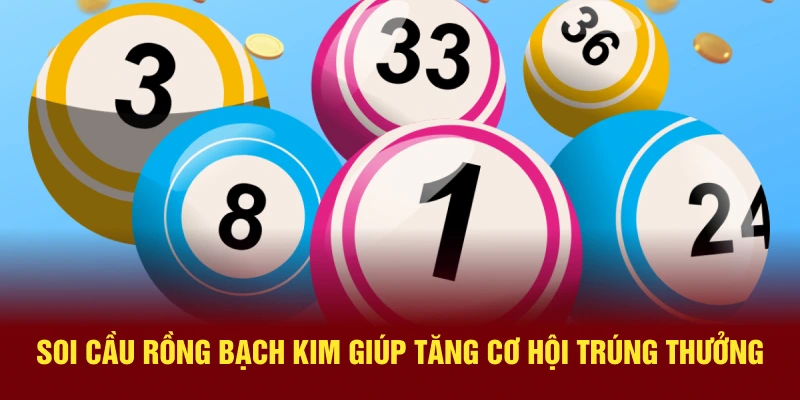 Soi cầu Rồng Bạch Kim giúp tăng cơ hội trúng thưởng
